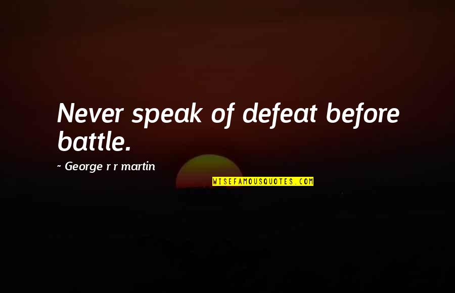 Mediatico Sinonimo Quotes By George R R Martin: Never speak of defeat before battle. Mediatico Sinonimo Quotes By George R R Martin: Never speak of defeat before battle.