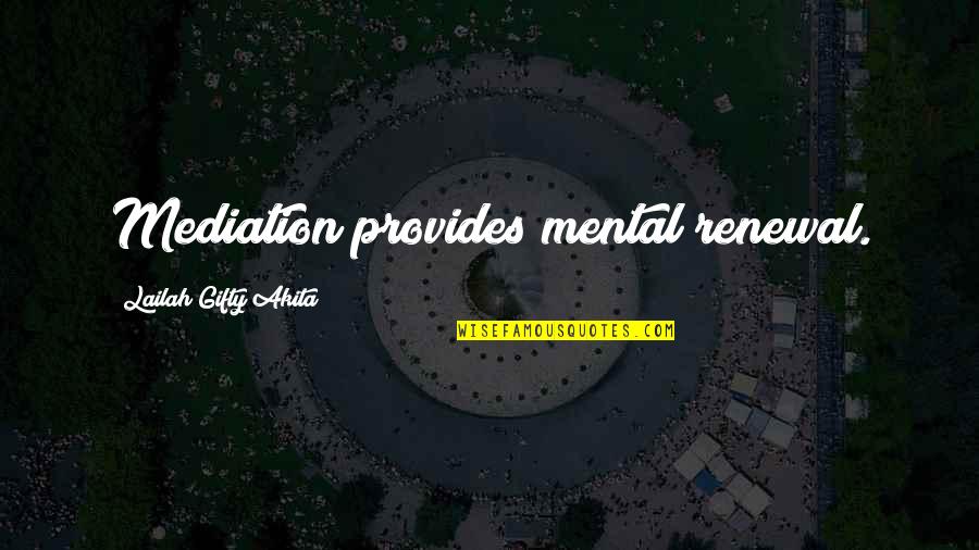 Mediation Quotes By Lailah Gifty Akita: Mediation provides mental renewal.