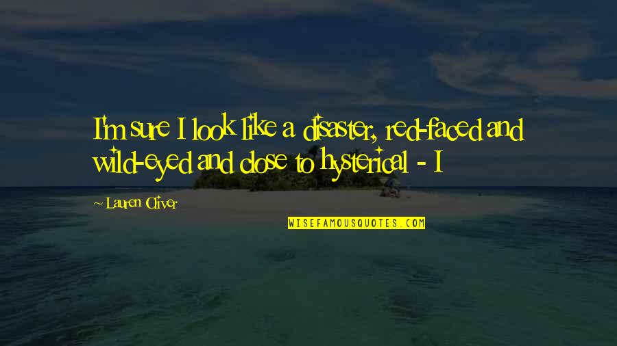 Mediatization In Social Life Quotes By Lauren Oliver: I'm sure I look like a disaster, red-faced