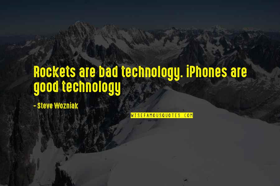 Mediatization In Social Life Quotes By Steve Wozniak: Rockets are bad technology. iPhones are good technology