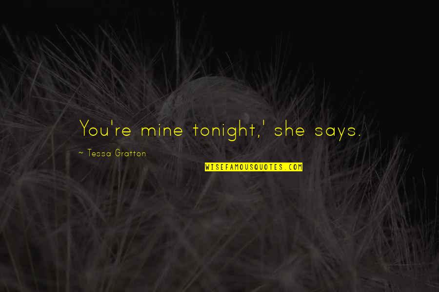 Mediatization Of Politics Quotes By Tessa Gratton: You're mine tonight,' she says. Mediatization Of Politics Quotes By Tessa Gratton: You're mine tonight,' she says.