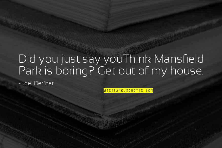 Mediatization Quotes By Joel Derfner: Did you just say youThink Mansfield Park is