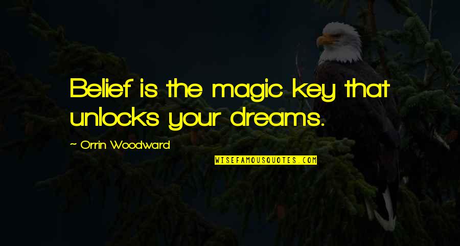 Mediatization Quotes By Orrin Woodward: Belief is the magic key that unlocks your