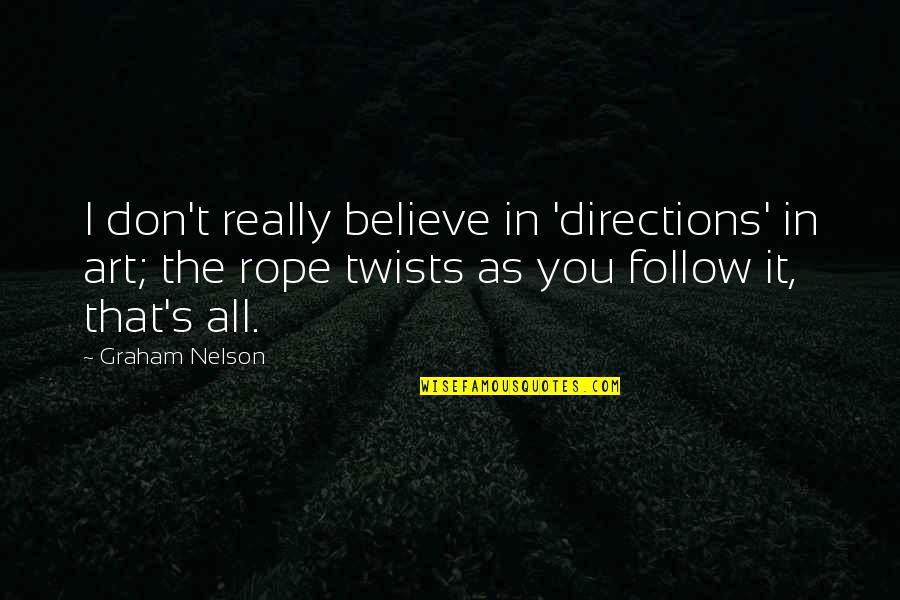 Mediatized Society Quotes By Graham Nelson: I don't really believe in 'directions' in art; Mediatized Society Quotes By Graham Nelson: I don't really believe in 'directions' in art;