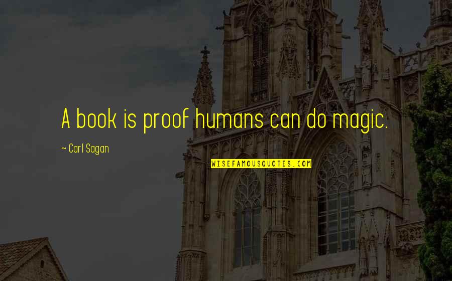 Mediatress Quotes By Carl Sagan: A book is proof humans can do magic.