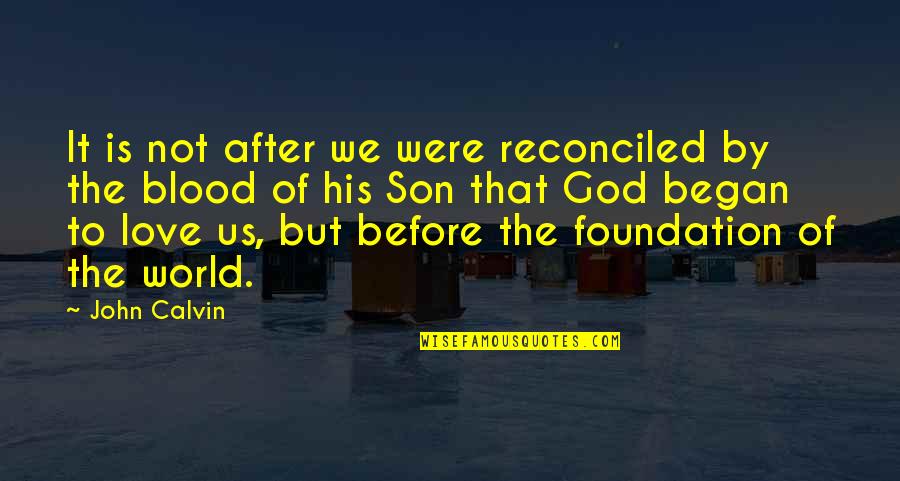 Mediatrix Quotes By John Calvin: It is not after we were reconciled by