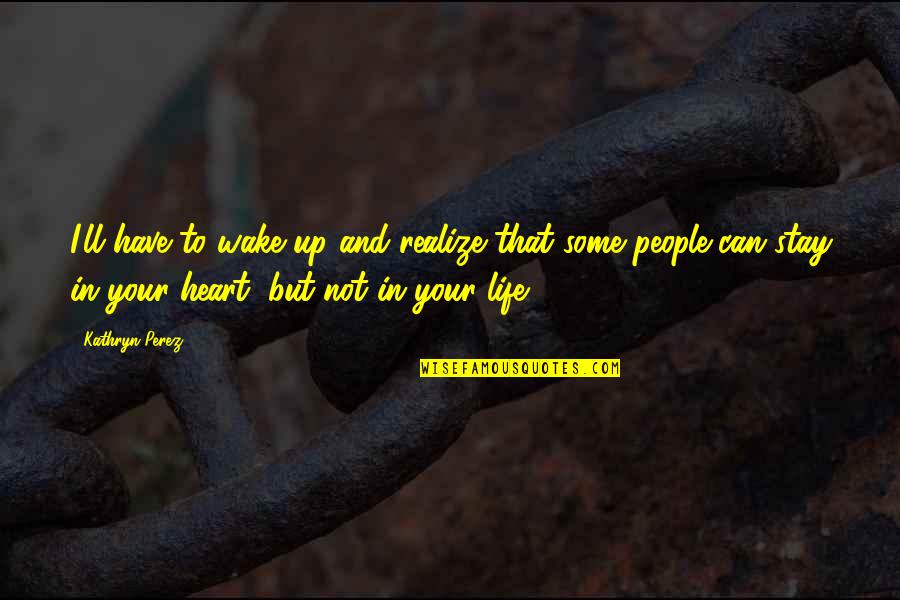 Mediavillo Fpj Quotes By Kathryn Perez: I'll have to wake up and realize that Mediavillo Fpj Quotes By Kathryn Perez: I'll have to wake up and realize that