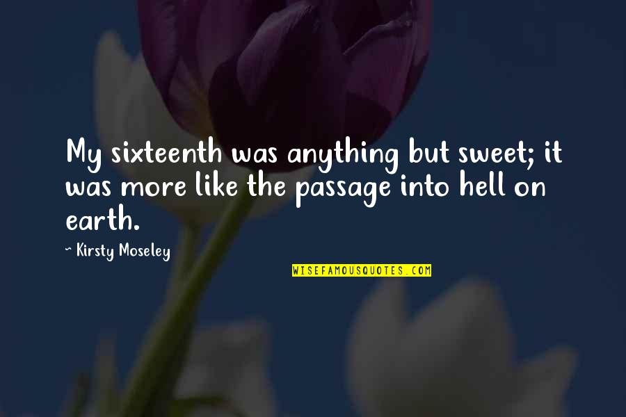 Mediazione Assistita Quotes By Kirsty Moseley: My sixteenth was anything but sweet; it was Mediazione Assistita Quotes By Kirsty Moseley: My sixteenth was anything but sweet; it was