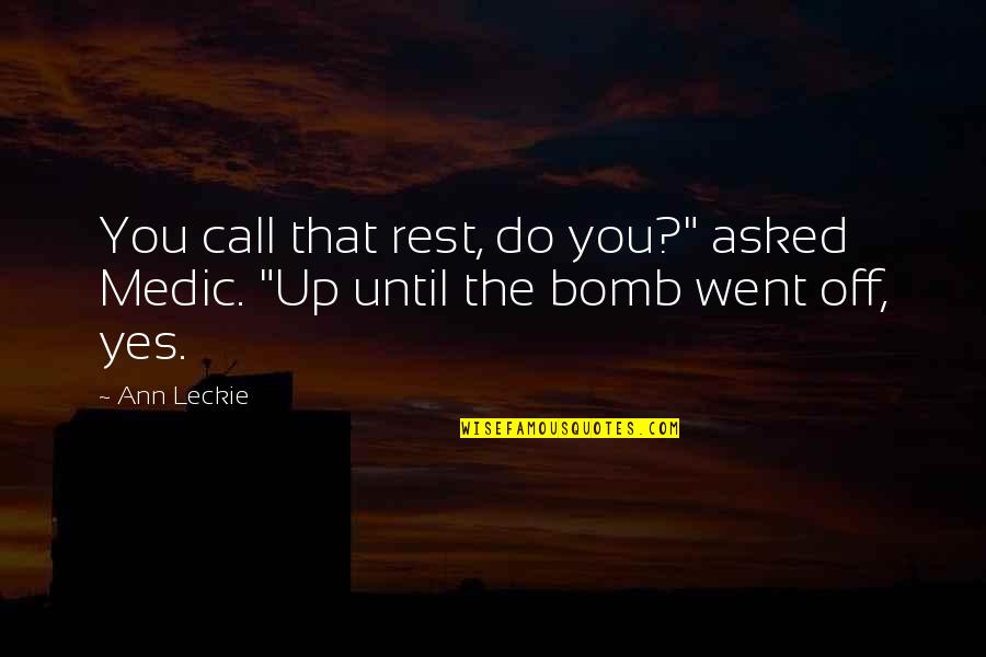 Medic Quotes By Ann Leckie: You call that rest, do you?" asked Medic.
