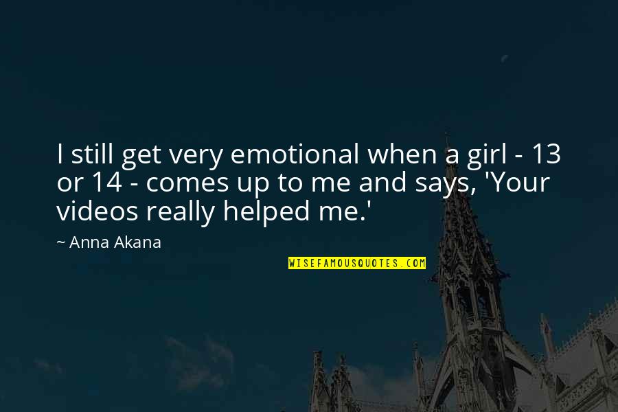 Medicago Quotes By Anna Akana: I still get very emotional when a girl