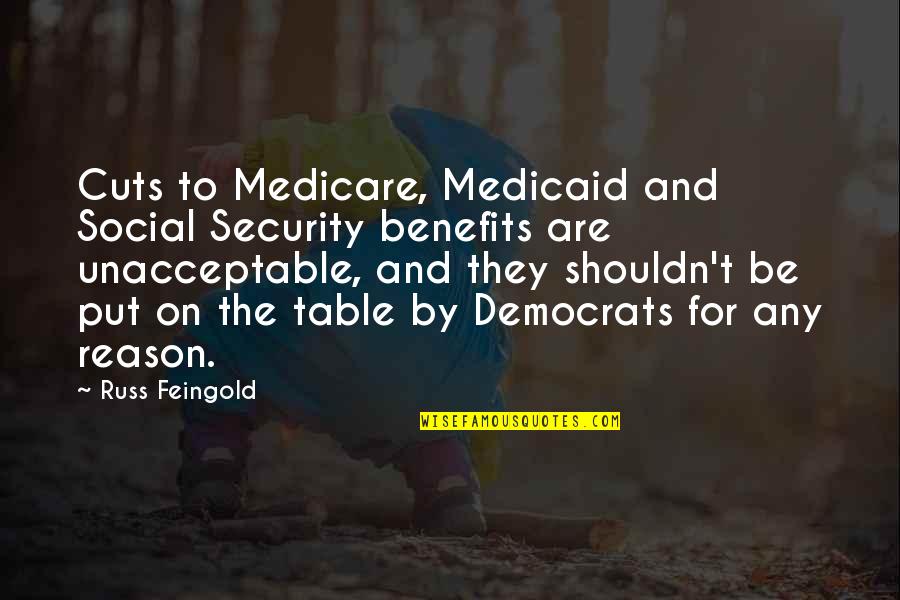 Medicaid Quotes By Russ Feingold: Cuts to Medicare, Medicaid and Social Security benefits