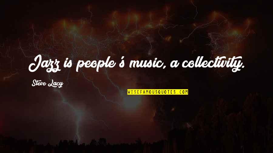 Medicaid Quotes By Steve Lacy: Jazz is people's music, a collectivity.