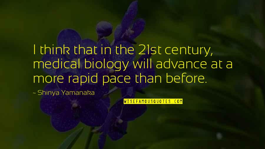 Medical Advance Quotes By Shinya Yamanaka: I think that in the 21st century, medical