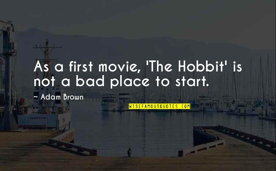 Medical Aspirant Quotes By Adam Brown: As a first movie, 'The Hobbit' is not