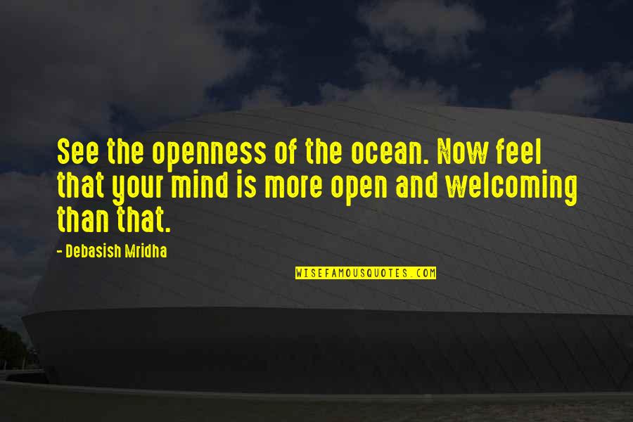 Medical Books Quotes By Debasish Mridha: See the openness of the ocean. Now feel Medical Books Quotes By Debasish Mridha: See the openness of the ocean. Now feel