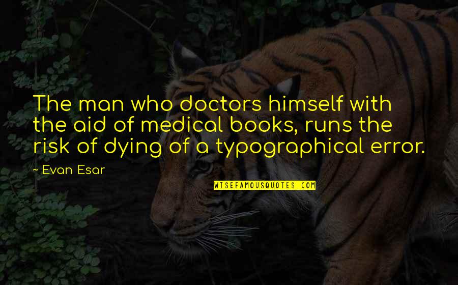 Medical Books Quotes By Evan Esar: The man who doctors himself with the aid Medical Books Quotes By Evan Esar: The man who doctors himself with the aid