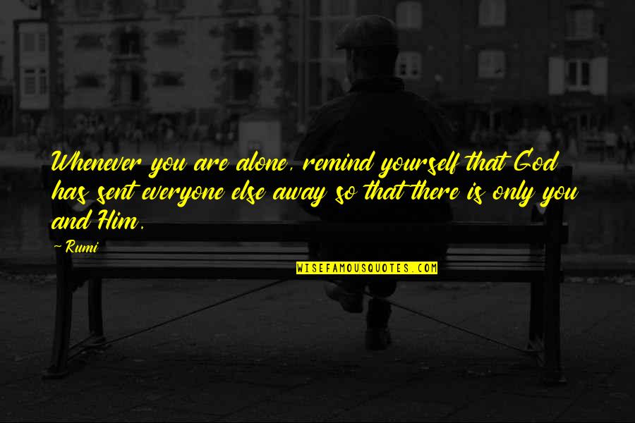 Medical Books Quotes By Rumi: Whenever you are alone, remind yourself that God Medical Books Quotes By Rumi: Whenever you are alone, remind yourself that God