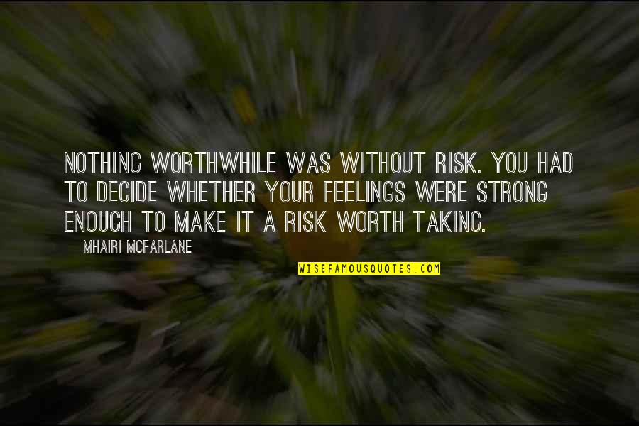 Medical Complications Quotes By Mhairi McFarlane: Nothing worthwhile was without risk. You had to