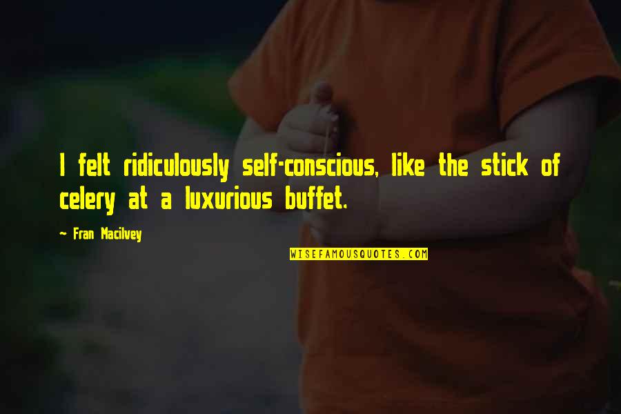 Medical Conditions Quotes By Fran Macilvey: I felt ridiculously self-conscious, like the stick of