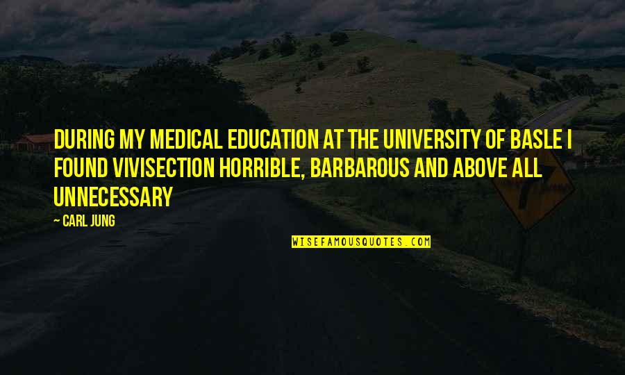 Medical Education Quotes By Carl Jung: During my medical education at the University of