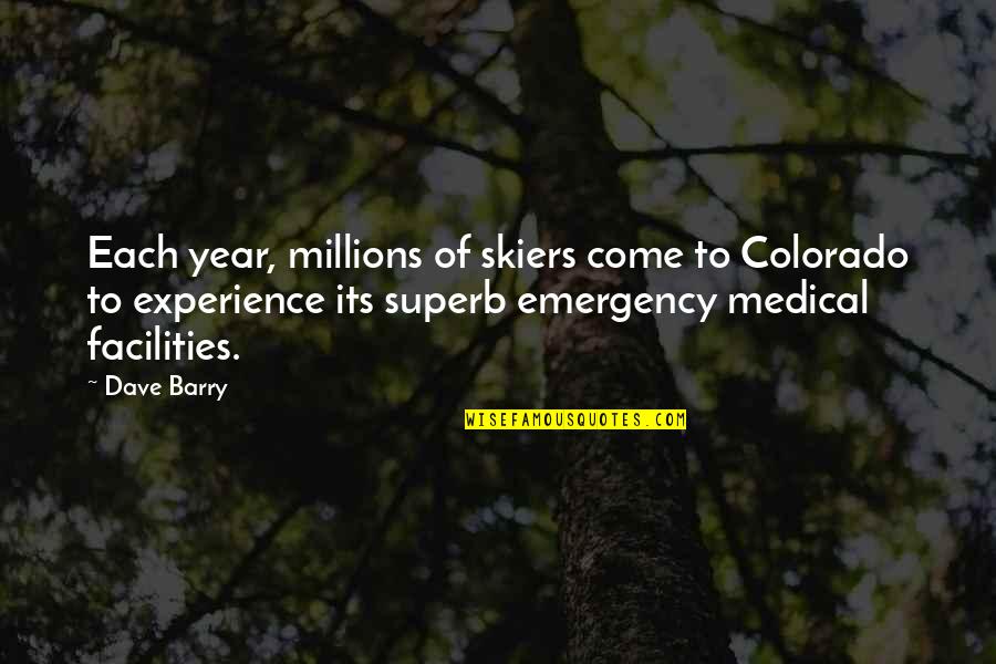 Medical Emergencies Quotes By Dave Barry: Each year, millions of skiers come to Colorado Medical Emergencies Quotes By Dave Barry: Each year, millions of skiers come to Colorado