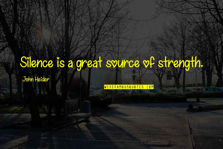 Medical Informatics Quotes By John Heider: Silence is a great source of strength.