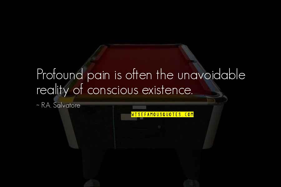 Medical Institution Quotes By R.A. Salvatore: Profound pain is often the unavoidable reality of