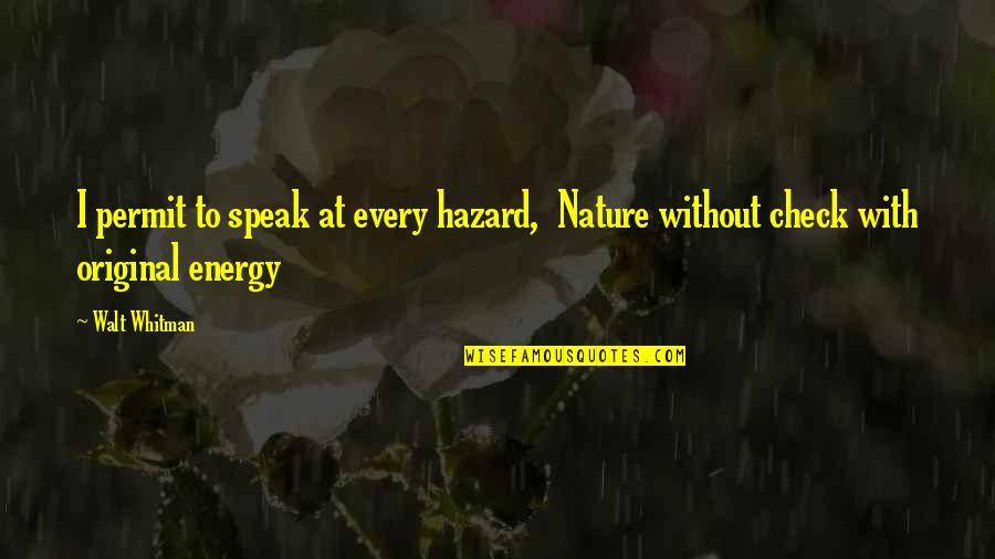Medical Institution Quotes By Walt Whitman: I permit to speak at every hazard, Nature