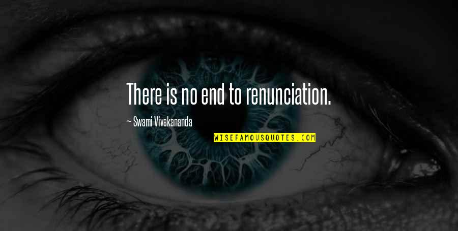 Medical Jargon Quotes By Swami Vivekananda: There is no end to renunciation.