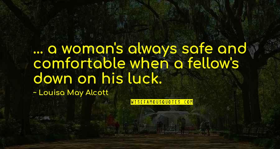 Medical Laboratory Quotes By Louisa May Alcott: ... a woman's always safe and comfortable when