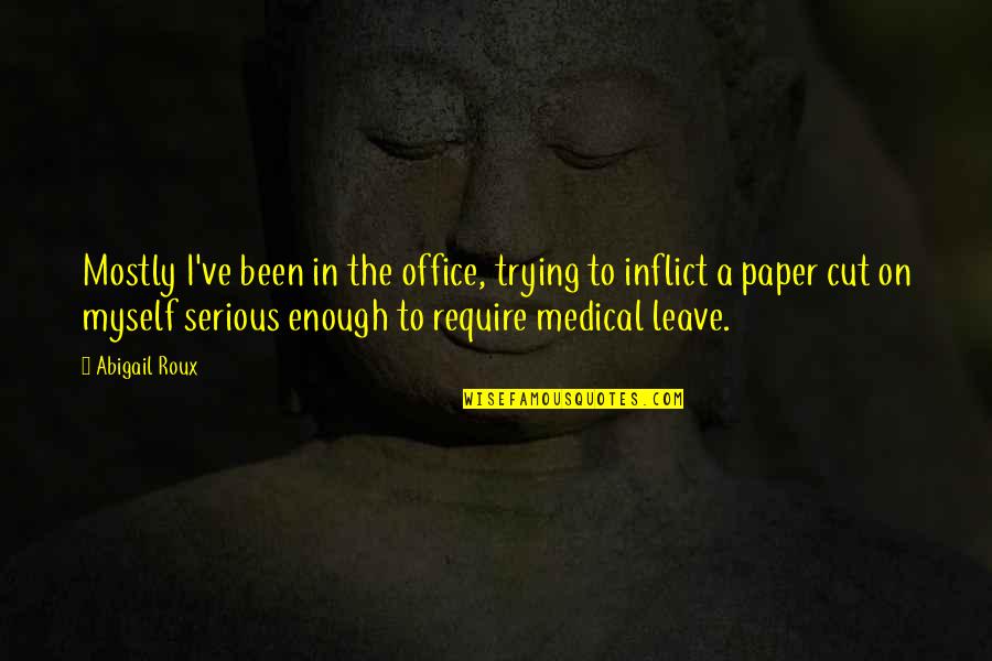 Medical Office Humor Quotes By Abigail Roux: Mostly I've been in the office, trying to