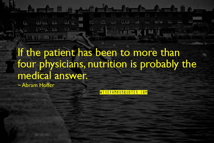 Medical Patient Quotes By Abram Hoffer: If the patient has been to more than