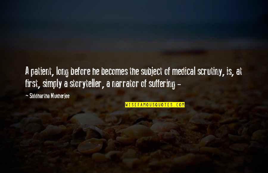 Medical Patient Quotes By Siddhartha Mukherjee: A patient, long before he becomes the subject