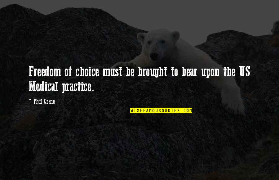 Medical Practice Quotes By Phil Crane: Freedom of choice must be brought to bear