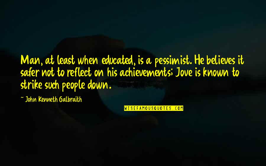 Medical Practitioners Quotes By John Kenneth Galbraith: Man, at least when educated, is a pessimist.