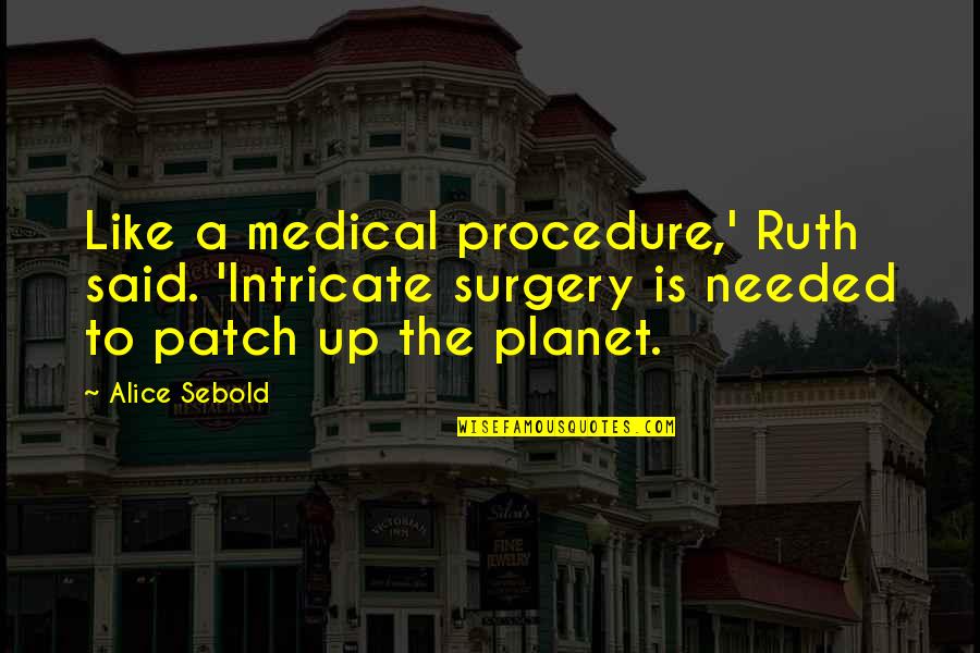 Medical Procedure Quotes By Alice Sebold: Like a medical procedure,' Ruth said. 'Intricate surgery Medical Procedure Quotes By Alice Sebold: Like a medical procedure,' Ruth said. 'Intricate surgery