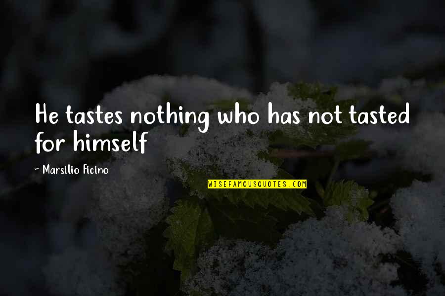 Medical Procedure Quotes By Marsilio Ficino: He tastes nothing who has not tasted for Medical Procedure Quotes By Marsilio Ficino: He tastes nothing who has not tasted for