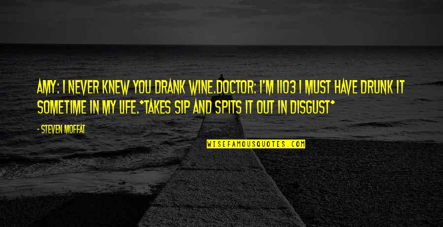 Medical Receptionist Quotes By Steven Moffat: Amy: I never knew you drank wine.Doctor: I'm