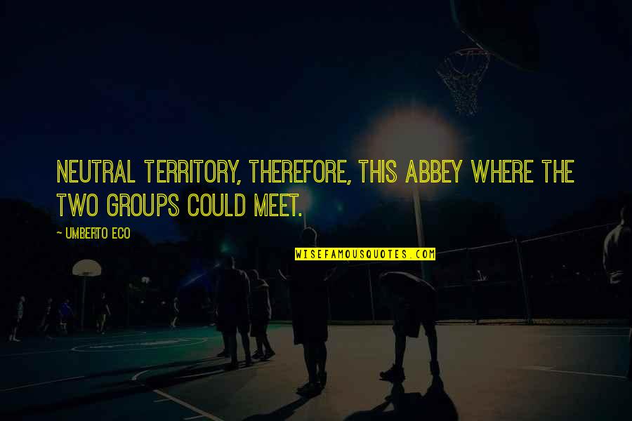 Medical Resident Quotes By Umberto Eco: Neutral territory, therefore, this abbey where the two