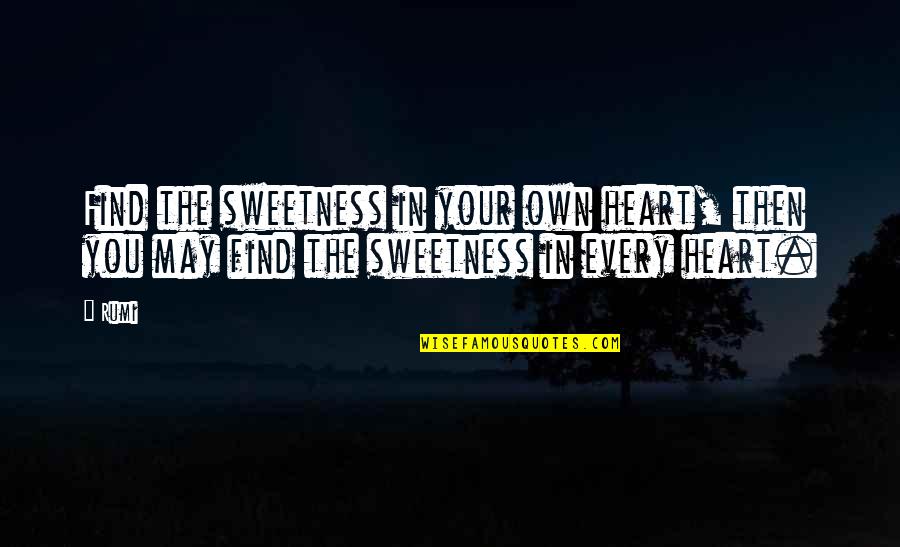 Medical School Students Quotes By Rumi: Find the sweetness in your own heart, then