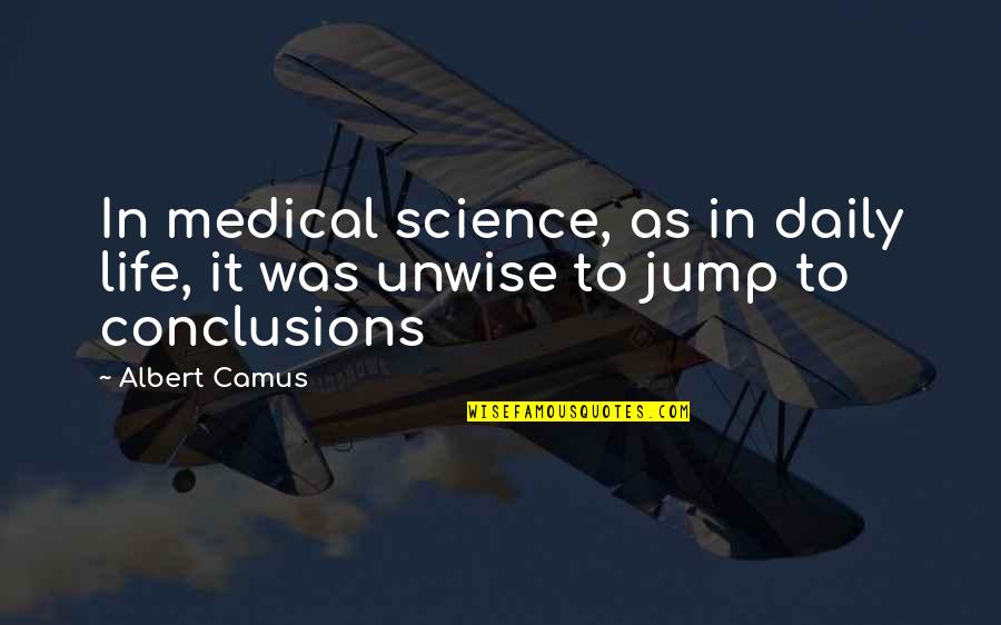 Medical Science Quotes By Albert Camus: In medical science, as in daily life, it