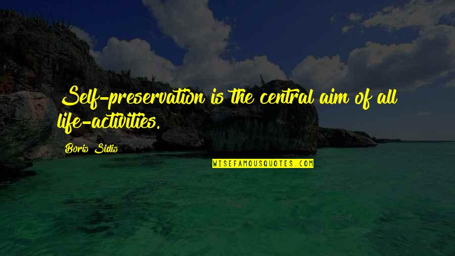 Medical Student Inspirational Quotes By Boris Sidis: Self-preservation is the central aim of all life-activities.