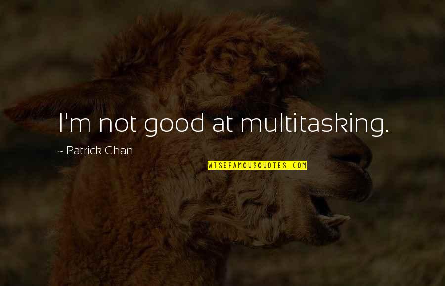 Medical Students Funny Quotes By Patrick Chan: I'm not good at multitasking.