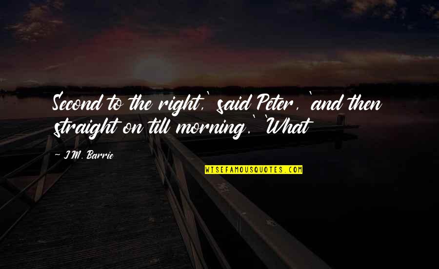 Medical Students Quotes By J.M. Barrie: Second to the right,' said Peter, 'and then