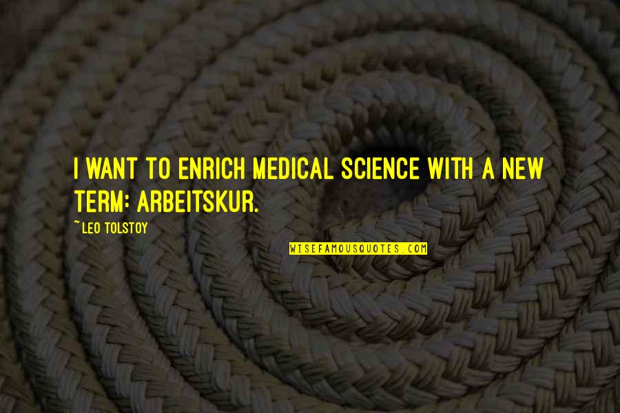 Medical Term Quotes By Leo Tolstoy: I want to enrich medical science with a