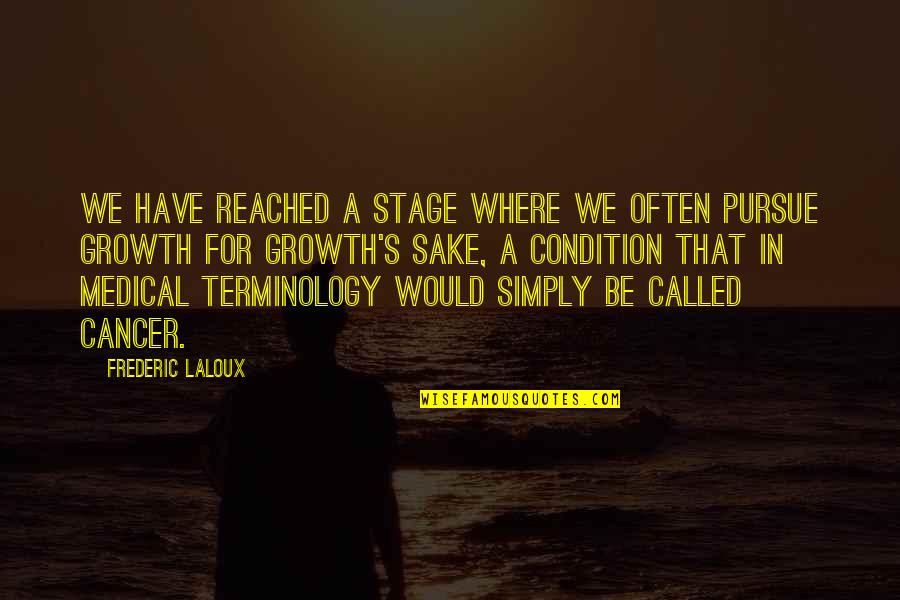 Medical Terminology Quotes By Frederic Laloux: We have reached a stage where we often