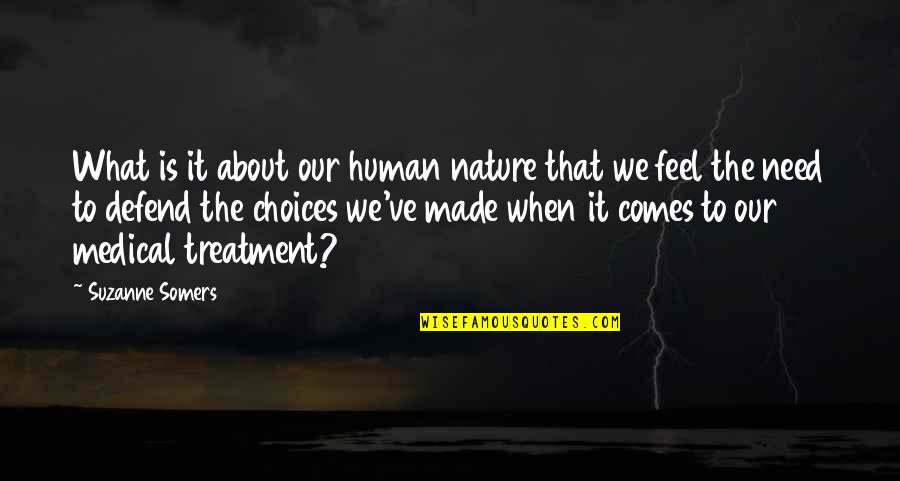 Medical Treatment Best Quotes By Suzanne Somers: What is it about our human nature that Medical Treatment Best Quotes By Suzanne Somers: What is it about our human nature that