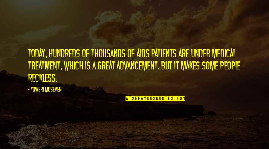 Medical Treatment Best Quotes By Yoweri Museveni: Today, hundreds of thousands of AIDS patients are Medical Treatment Best Quotes By Yoweri Museveni: Today, hundreds of thousands of AIDS patients are