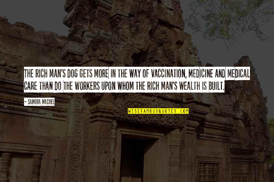 Medical Vaccination Quotes By Samora Machel: The rich man's dog gets more in the