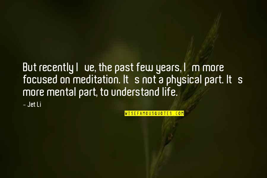 Medicalization Of Menopause Quotes By Jet Li: But recently I've, the past few years, I'm